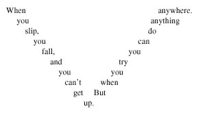 When you slip, you fall, and you can't get up. But when you try you can do anything anywhere.